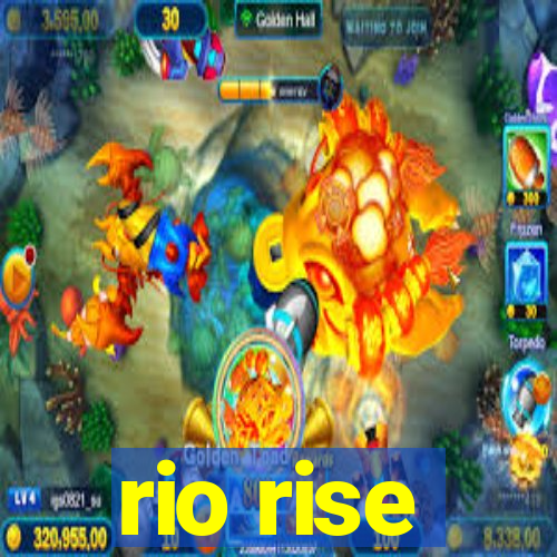 rio rise